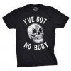 I ve Got No Body T-Shirt FR01