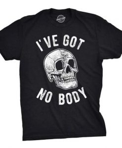 I ve Got No Body T-Shirt FR01