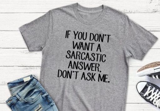 If you don't want a sarcastic T-Shirt ZK01