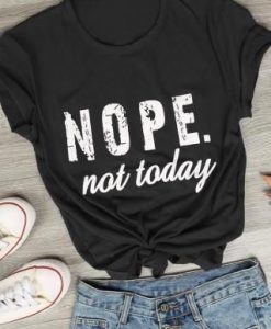 Nope Not Today T-Shirt FR01