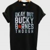 Okay But Bucky T-Shirt FR01