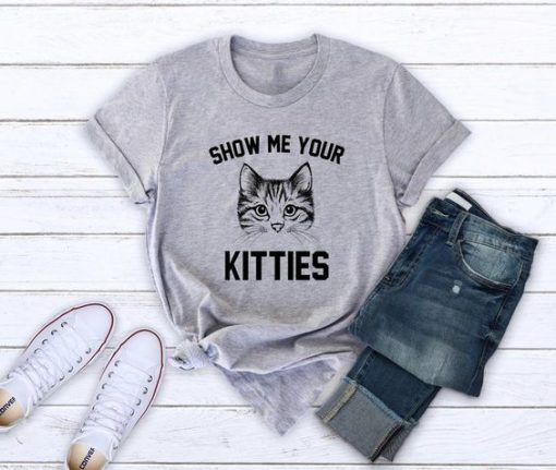 Show me your kitties T Shirt SR01