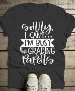 Sorry I Can't Grading Papers T-Shirt ZK01