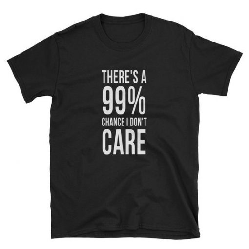 Theres A Chance T-Shirt FR01
