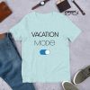 Vacation Mode ON T-Shirt EC01