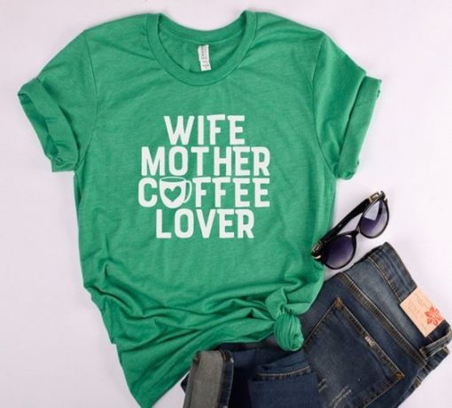 Wife Mother Coffee Lover T-Shirt ZK01