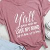 Y'all Gonna Make Me Lose My Mind T-Shirt ZK01