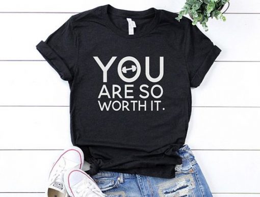 You Are So Worth It T Shirt SR01