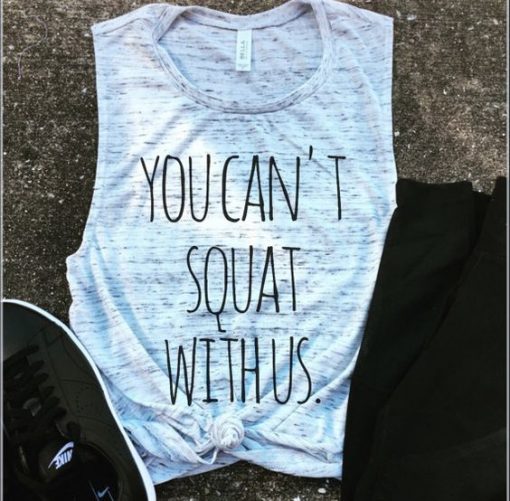 You Can't Squat With Us Tank Top GT01.jpg