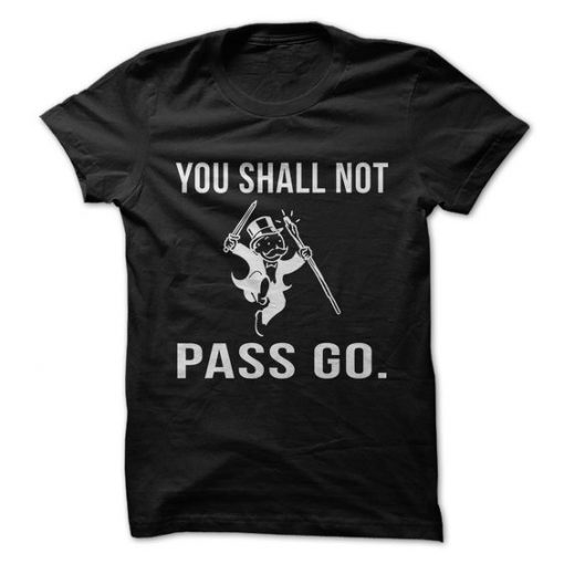 You Shall Not Pass Go T-Shirt EL01