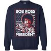 Bob Ross For President Sweatshirt EL29