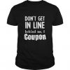 Don't Get In Line Design T-Shirt DV29
