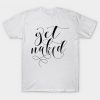 Get Naked Classic T-Shirt AZ29