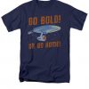 Go Bold Go Home Line Design T-Shirt DV29