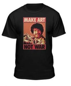 Make Art Not War T-Shirt EL29