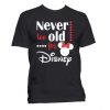 Never To Old For Disney T Shirt SR
