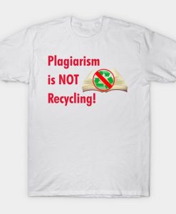 Plagiarism is NOT Recycling T-Shirt EM29
