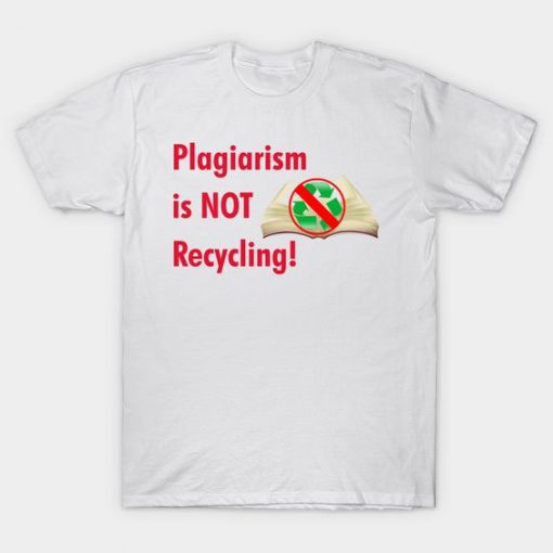 Plagiarism is NOT Recycling T-Shirt EM29