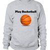 Play Basketball Sweatshirt EM01