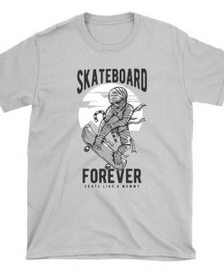 Skate like a Mummy Skateboard T-Shirt FD01