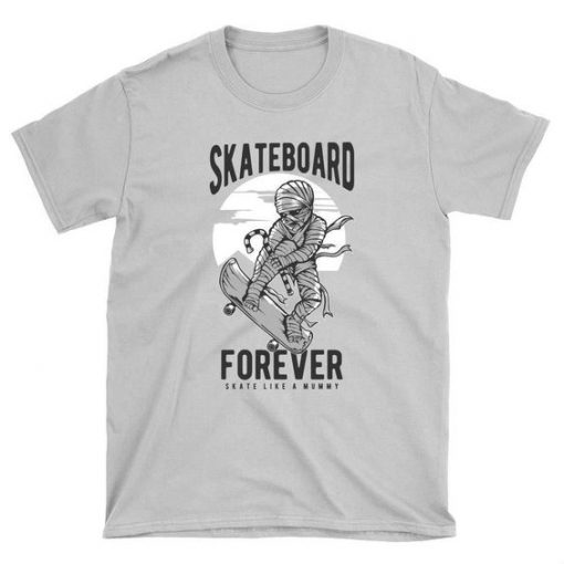 Skate like a Mummy Skateboard T-Shirt FD01