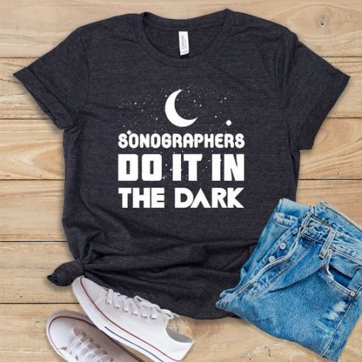 Sonographers Do It In The Dark T-Shirt EL01