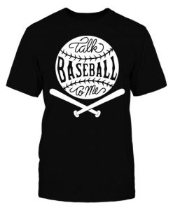 Talk Baseball To Me T-Shirt SR01