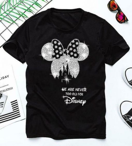 We are never too old for disney T-shirt FD
