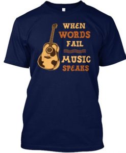 When Words Fail Music Speaks T-shirt FD01