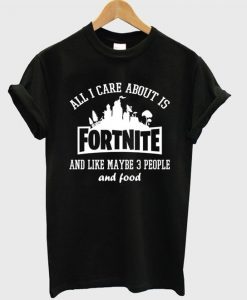 all i care about is fortnite t-shirt ER01