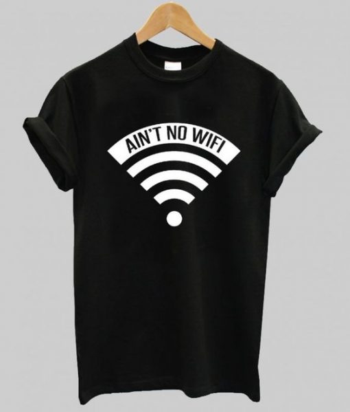 Ain’t No Wifi Tshirt N8EL