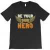 Be your own hero T-Shirt EL4N