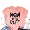 Mom Life Is Ruff T-Shirt EM4N