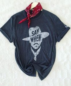 Say When Graphic Tee T-shirt ER14N