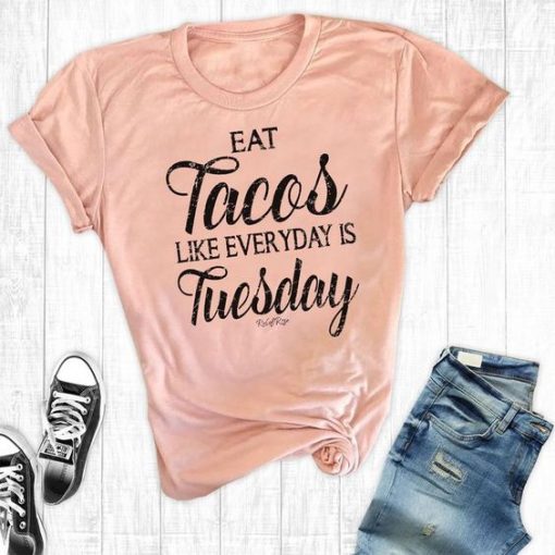 Tacos Like Everyday T shirt N9FD