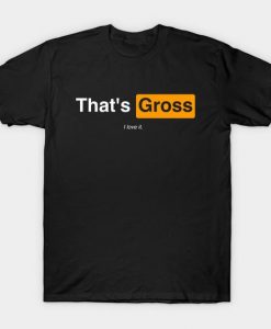 That`s Gross Porn T-Shirt DV4N
