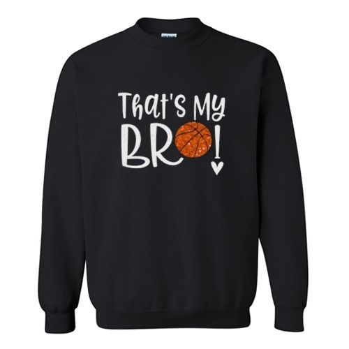 Thats My Bro Basketball Sweatshirt FD30N