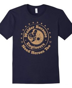 Welder Because Heroes T Shirt EL4N