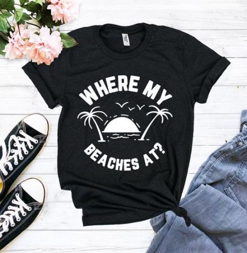 Where My Beaches  T Shirt SR1N