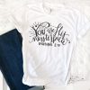 You Are His Masterpiece T-Shirt EM6N