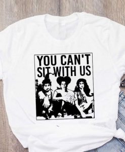 You Can't Sit with Us T-shirt N9FD