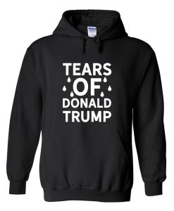 tears of donald trump hoodie FD28N
