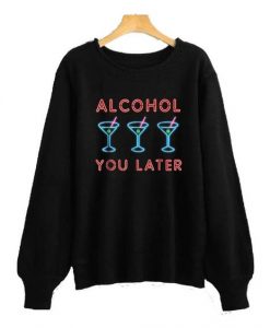 Alcohol Later Sweatshirt SR4D