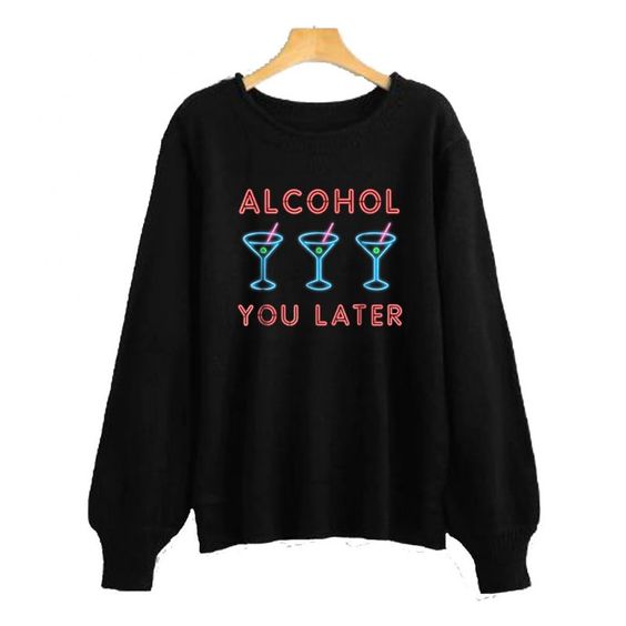 Alcohol Later Sweatshirt SR4D