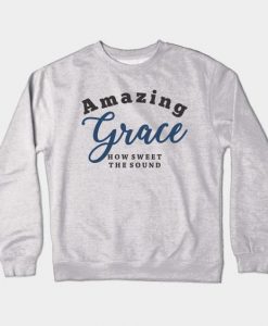 Amazing Grace Sweatshirt SR4D