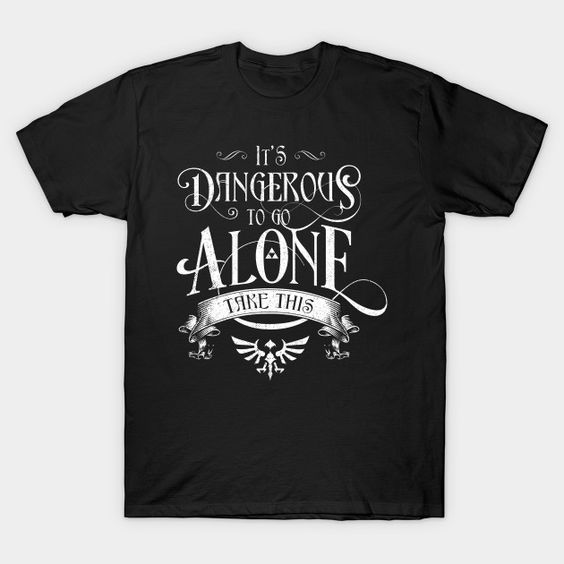 Dangerous To Go Alone T-Shirt SR24D