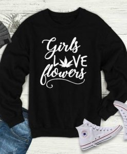 Girls Love Marijuana Sweatshirt SR18D