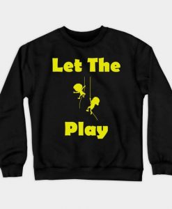 Let The Play Sweatshirt SR2D
