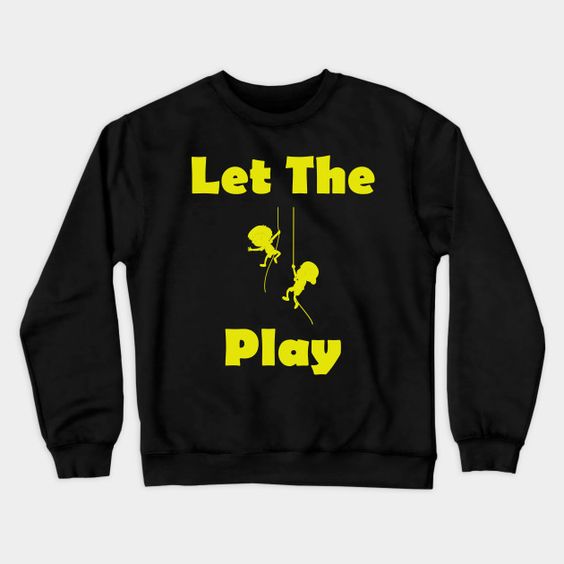 Let The Play Sweatshirt SR2D