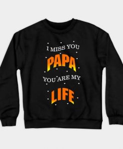 Miss You Papa Sweatshirt SR2D